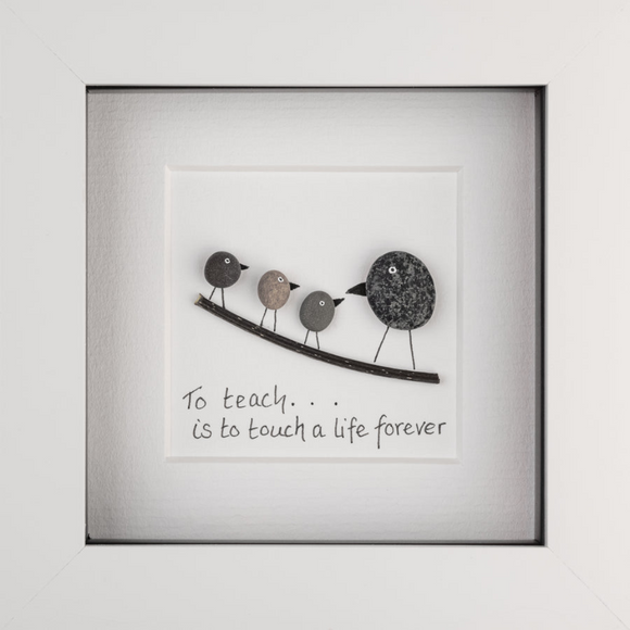 To teach is to touch a life forever Pebble Art