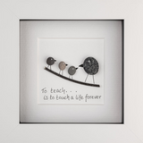 To teach is to touch a life forever Pebble Art